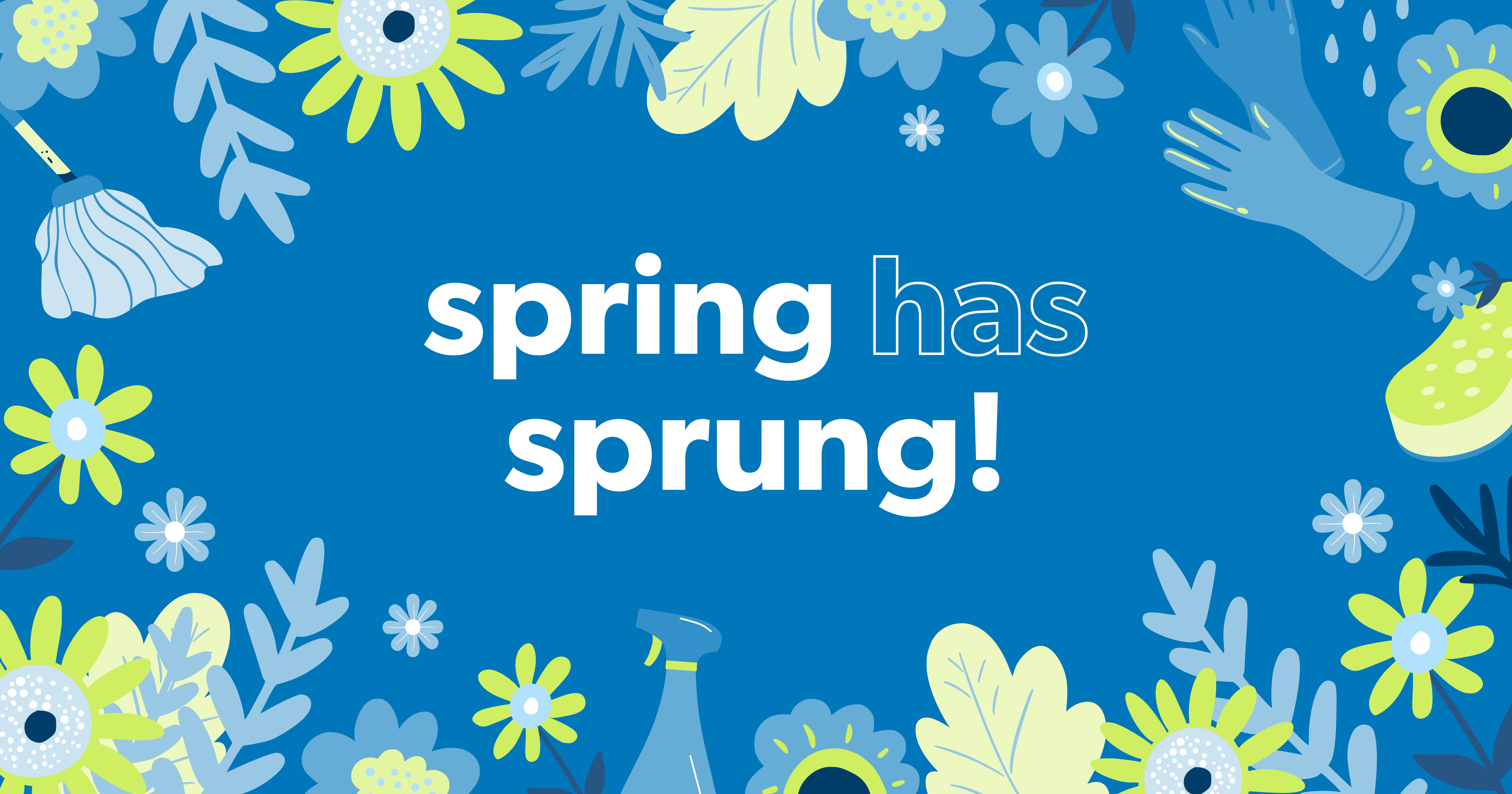 Illustrative-style banner depicting flowers and cleaning supplies along with the text "spring has sprung!"