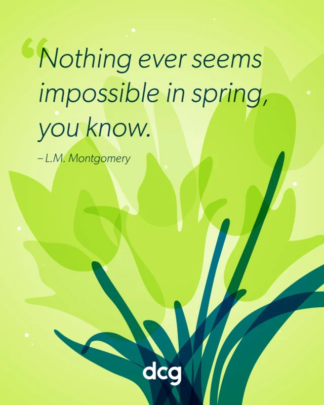 "Nothing ever seems impossible in spring, you know." ―L.M. Montgomery

Spring is the perfect time of year to move forward and try things you've never done. New triumphs and accomplishments are waiting for you ahead — seize the moment! 💪✨

Just like spring, growth is at the heart of everything we do at DCG — whether it’s supporting our clients, elevating our team, or tackling new challenges. Here’s to fresh perspectives and exciting opportunities ahead! 🌿

#motivation #DGClife #spring